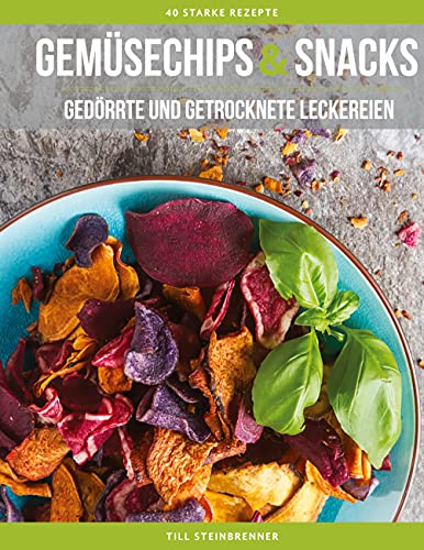 Gemüsechips und Snacks: Gedörrte und getrocknete Leckereien von Books on Demand GmbH