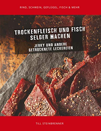 Trockenfleisch und Fisch selber machen: Jerky & andere getrocknete Leckereien von Books on Demand