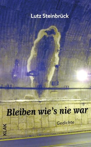 Bleiben wie’s nie war: Gedichte Bleiben wie’s nie war: Gedichte von KLAK Verlag