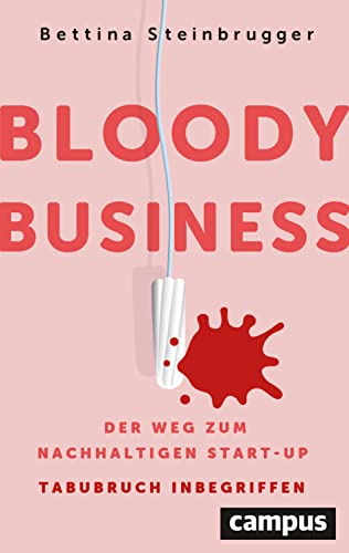 Bloody Business: Der Weg zum nachhaltigen Start-up – Tabubruch inbegriffen von Campus Verlag