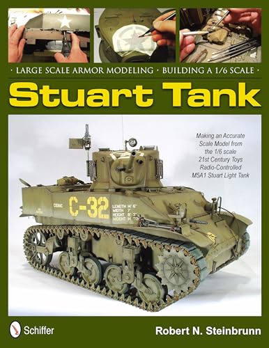 Large Scale Armor Modeling: Building a 1/6 Scale Stuart Tank: Making an Accurate Scale Model from the 1/6 Scale 21st Century Toys Radio-Controlled M5A1 Stuart Light Tank von SCHIFFER MILITARY