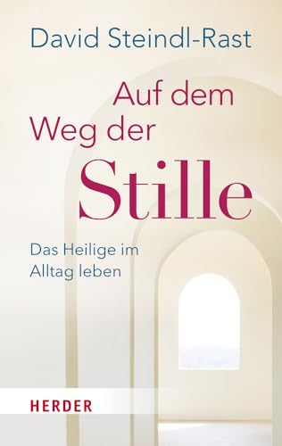 Auf dem Weg der Stille: Das Heilige im Alltag leben