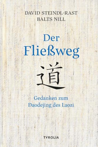 Der Fließweg: Gedanken zum Daodejing des Laozi. Das Hauptwerk des Daoismus für heute entdeckt von Tyrolia Verlagsanstalt Gm