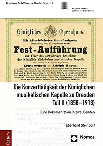 Die Konzerttätigkeit der Königlichen musikalischen Kapelle zu Dresden, Teil II (1858–1918): Eine Dokumentation in zwei Bänden (Dresdner Schriften zur Musik) von Tectum Wissenschaftsverlag