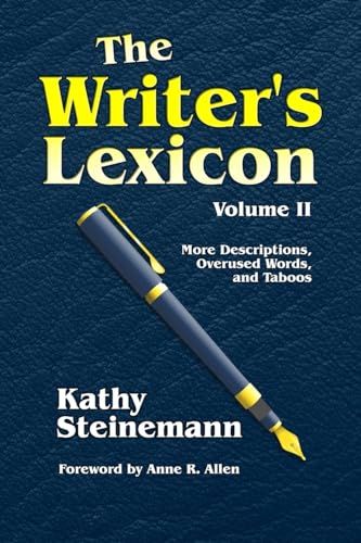 The Writer's Lexicon Volume II: More Descriptions, Overused Words, and Taboos