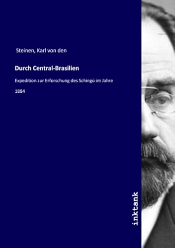 Durch Central-Brasilien: Expedition zur Erforschung des Schingú im Jahre 1884