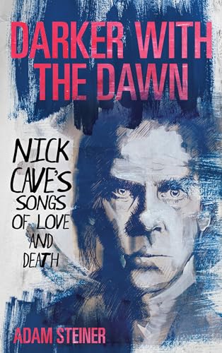 Darker with the Dawn: Nick Cave's Songs of Love and Death von Rowman & Littlefield Publishers
