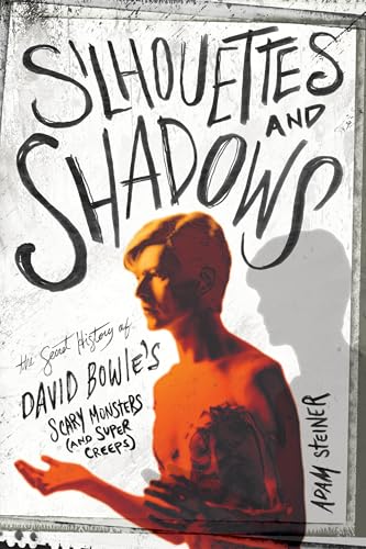 Silhouettes and Shadows: The Secret History of David Bowie's Scary Monsters (and Super Creeps) von Rowman & Littlefield Publ