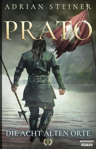 Prato Band 1 – Die acht alten Orte: Historischer Roman über die Schweiz im Mittelalter (Schweizer Mittelalter Saga, Band 3)
