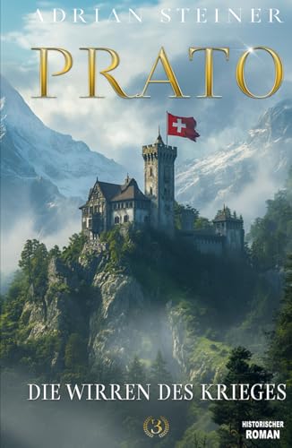 Prato Band 3 – Die Wirren des Krieges: Das fulminante Finale der Schweizer Mittelalter Saga von EK-2 Publishing