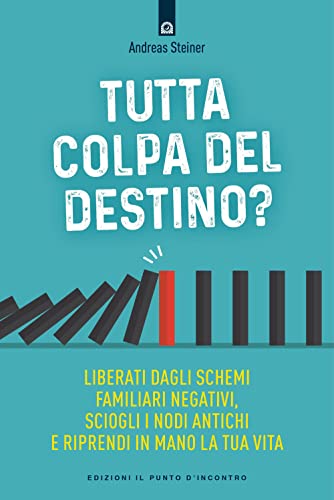 Tutta colpa del destino? Liberati dagli schemi familiari negativi, sciogli i nodi antichi e riprendi in mano la tua vita (Salute, benessere e psiche) von IL PUNTO D'INCONTRO