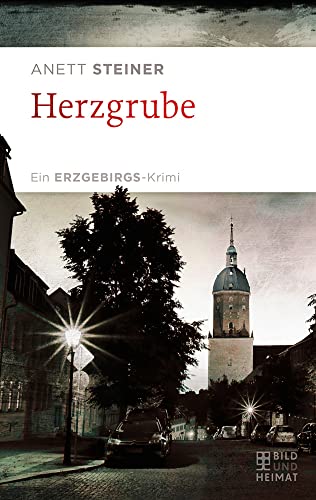 Herzgrube: Ein Erzgebirgs-Krimi von Bild und Heimat