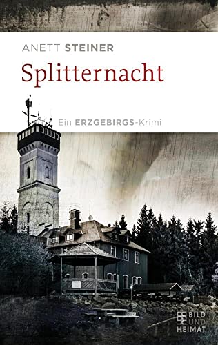 Splitternacht: Ein Erzgebirgs-Krimi von Bild und Heimat