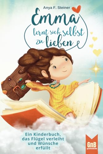 Emma lernt sich selbst zu lieben – Ein Kinderbuch, das Flügel verleiht und Wünsche erfüllt von EverBooks