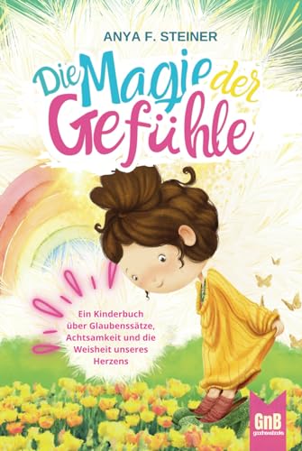 Emma und die Magie der Gefühle – Ein Kinderbuch über Glaubenssätze, Achtsamkeit und die Weisheit unseres Herzens von Independently published