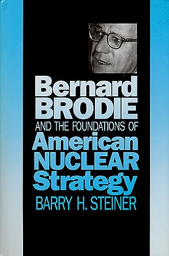 Bernard Brodie and the Foundations of American Nuclear Strategy (Modern War Studies) von University Press of Kansas