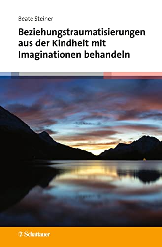 Beziehungstraumatisierungen aus der Kindheit mit Imaginationen behandeln von Klett-Cotta / Schattauer