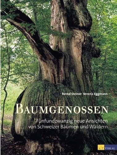 Baumgenossen: Fünfundzwanzig neue Ansichten von Schweizer Bäumen und Wäldern