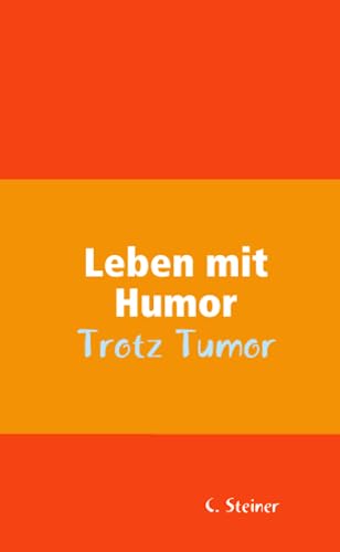 Leben mit Humor - Trotz Tumor von Lulu Press, Inc.