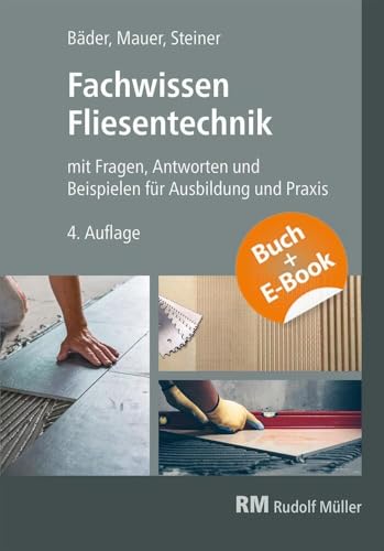 Fachwissen Fliesentechnik-mit E-Book: mit Fragen, Antworten und Beispiele für Ausbildung und Praxis von RM Rudolf Müller Medien GmbH & Co. KG