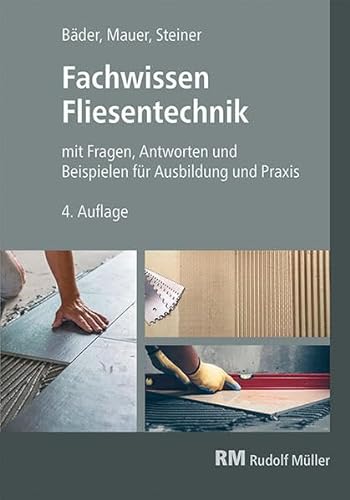 Fachwissen Fliesentechnik: mit Fragen, Antworten und Beispiele für Ausbildung und Praxis von RM Rudolf Müller Medien GmbH & Co. KG