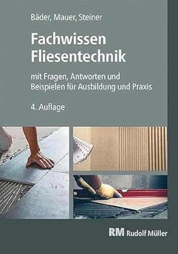 Fachwissen Fliesentechnik: mit Fragen, Antworten und Beispiele für Ausbildung und Praxis von RM Rudolf Müller Medien GmbH & Co. KG