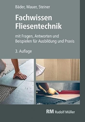 Fachwissen Fliesentechnik: mit Fragen, Antworten und Beispielen für Ausbildung und Praxis von Verlagsgesellschaft Rudolf Müller GmbH &Co. KG