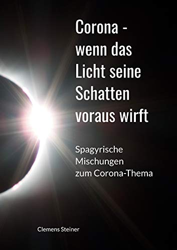 Corona - wenn das Licht seine Schatten voraus wirft: Spagyrische Mischungen zum Corona Thema von Books on Demand