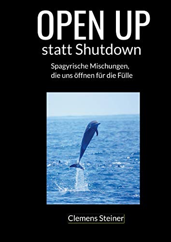 OPEN UP statt Shutdown: Spagyrische Mischungen, die uns öffnen für die Fülle