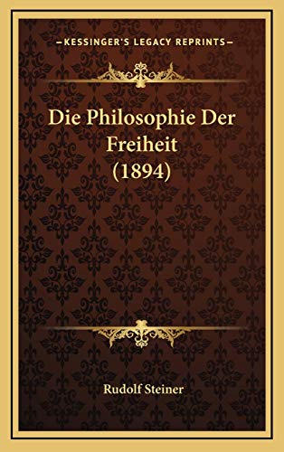 Die Philosophie Der Freiheit (1894) von Kessinger Publishing