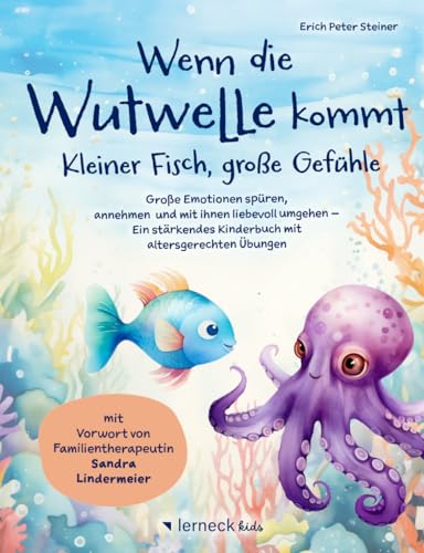 Wenn die Wutwelle kommt – Kleiner Fisch, große Gefühle: Große Emotionen spüren, annehmen und mit ihnen liebevoll umgehen – Ein stärkendes Kinderbuch mit altersgerechten Übungen von lerneck verlag