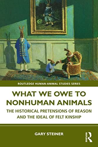 What We Owe to Nonhuman Animals: The Historical Pretensions of Reason and the Ideal of Felt Kinship (Routledge Human-Animal Studies) von Penguin