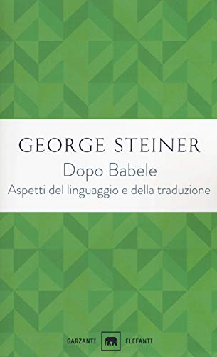 Dopo Babele. Aspetti del linguaggio e della traduzione (Gli elefanti. Saggi)