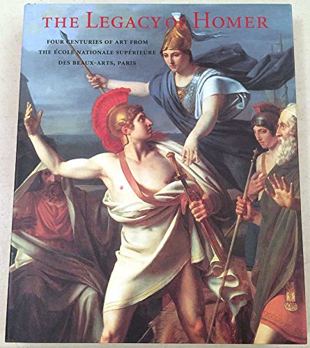 The Legacy of Homer: Four Centuries of Art from the Ecole Nationale Superieure Des Beaux-arts, Paris. The Legacy of Homer: Four Centuries of Art from the Ecole Nationale Superieure Des Beaux-arts, Paris.