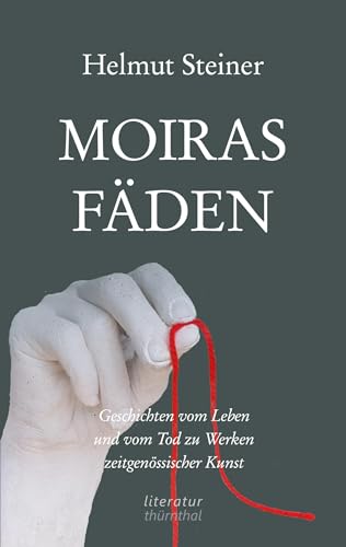 Moiras Fäden: Geschichten vom Leben und vom Tod zu Werken zeitgenössischer Kunst von Book on Demand