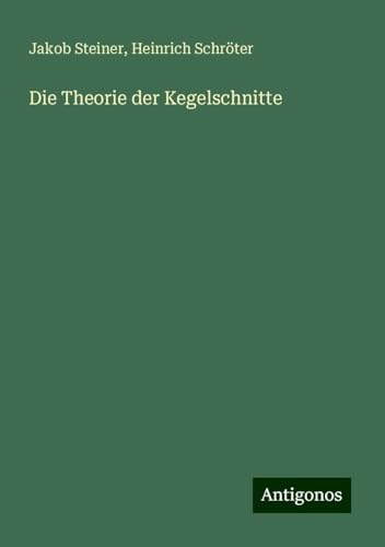 Die Theorie der Kegelschnitte