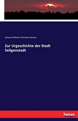 Zur Urgeschichte der Stadt Seligenstadt von Hansebooks
