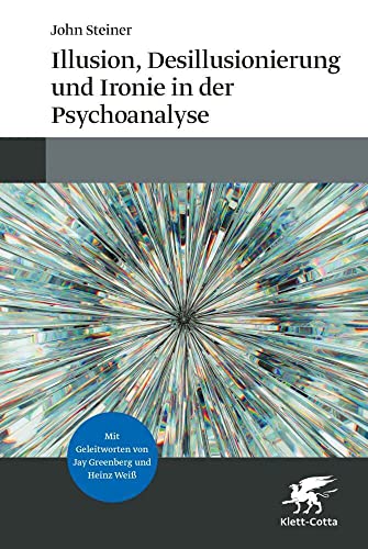 Illusion, Desillusionierung und Ironie in der Psychoanalyse von Klett-Cotta