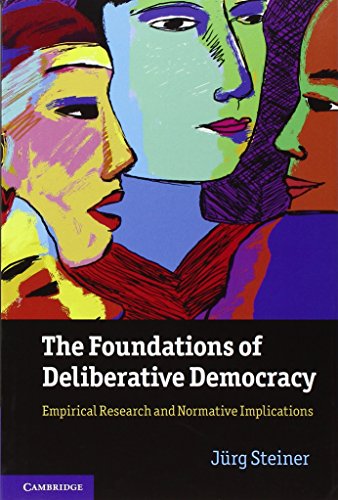The Foundations of Deliberative Democracy: Empirical Research and Normative Implications von Cambridge University Press
