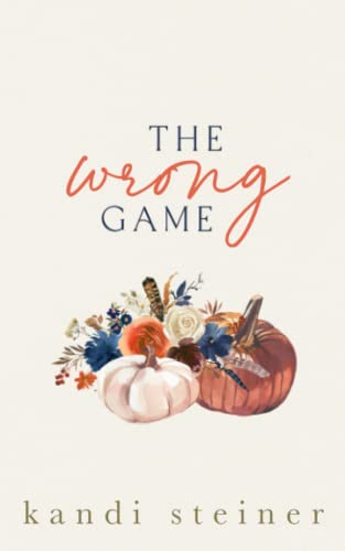 The Wrong Game: A Sports Romance: Special Edition The Wrong Game: A Sports Romance: Special Edition