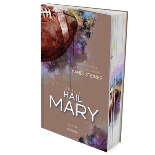 Trust in HAIL MARY (Red Zone Rivals 4): Das Finale einer ergreifenden Football-Reihe von Bestsellerautorin Kandi Steiner. Mit limitiertem Farbschnitt! von VAJONA