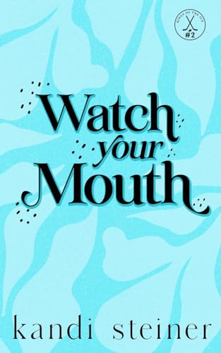 Watch Your Mouth: Special Edition von Kandi Steiner, LLC