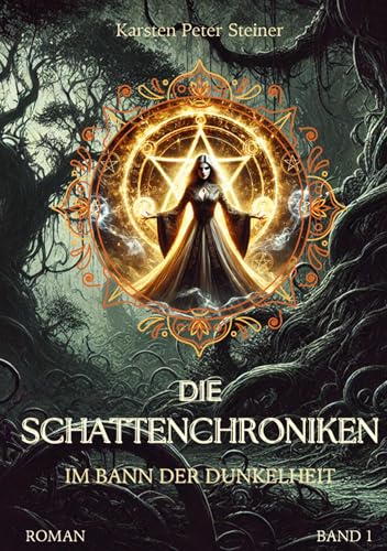 Die Schattenchroniken: Im Bann der Dunkelheit von Karsten Peter Steiner (Selfpublishing)