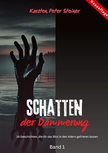 Schatten der Dämmerung: Geistergeschichten Band 1 (Schatten der Dämmerung: 16 Geschichten, die dir das Blut in den Adern gefrieren lassen) von Karsten Peter Steiner (Selfpublishing)