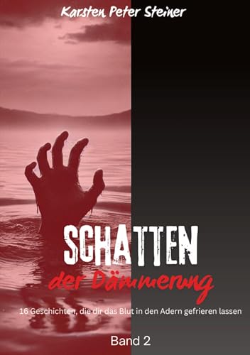 Schatten der Dämmerung: Gruselgeschichten von Karsten Peter Steiner (Selfpublishing)
