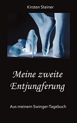 Meine zweite Entjungferung - Ein Erfahrungsbericht vom Beginn unserer Reise durch die Welt von Partnertausch und Gruppensex: Aus meinem Swinger-Tagebuch von tredition