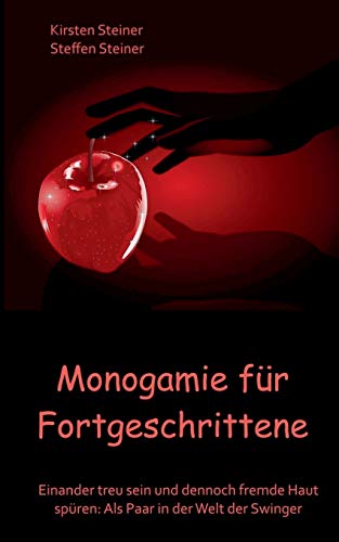 Monogamie für Fortgeschrittene: Einander treu sein und dennoch fremde Haut spüren: Als Paar in der Welt der Swinger
