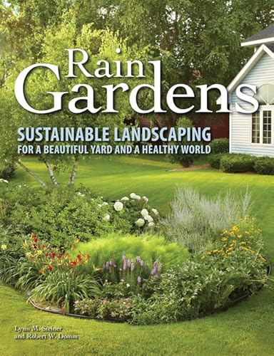 Rain Gardens: Sustainable Landscaping for a Beautiful Yard and a Healthy World