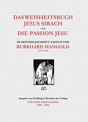 Das Buch Jesus Sirach und die Passion Jesu in den Holzschnittafeln von Burkhard Mangold: Teilweise Erstveröffentlichung der Original-Holzschnitte aus ... einige Varianten und Nebenthemen am Rande