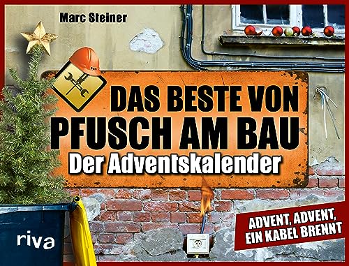 Das Beste von Pfusch am Bau – Der Adventskalender: Advent, Advent, ein Kabel brennt. Für Fans der Facebook Seite. Das witzige Geschenk zu Weihnachten für Handwerker und Heimwerker. von Riva